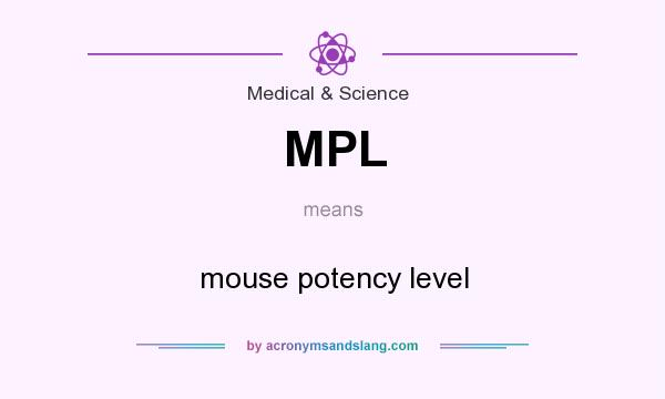 What does MPL mean? It stands for mouse potency level