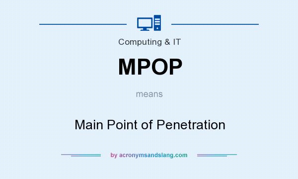 What does MPOP mean? It stands for Main Point of Penetration