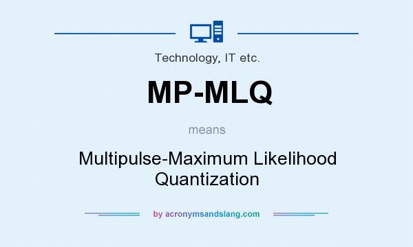 What does MP-MLQ mean? It stands for Multipulse-Maximum Likelihood Quantization