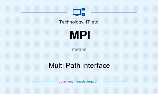 What does MPI mean? It stands for Multi Path Interface