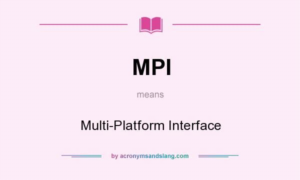 What does MPI mean? It stands for Multi-Platform Interface