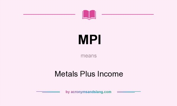 What does MPI mean? It stands for Metals Plus Income