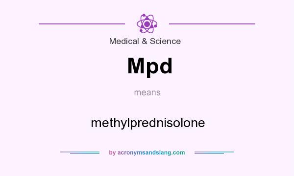 What does Mpd mean? It stands for methylprednisolone