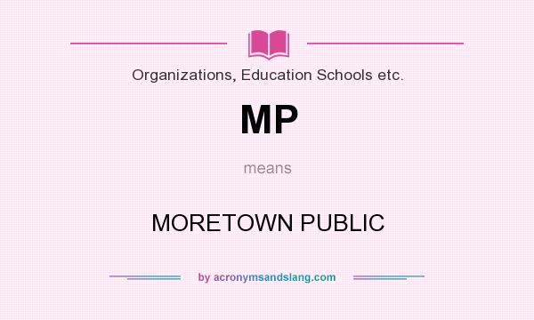What does MP mean? It stands for MORETOWN PUBLIC