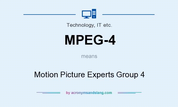 What does MPEG-4 mean? It stands for Motion Picture Experts Group 4
