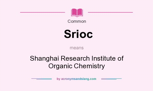 What does Srioc mean? It stands for Shanghai Research Institute of Organic Chemistry