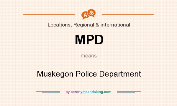 What does MPD mean? It stands for Muskegon Police Department