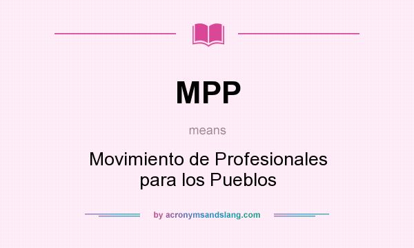 What does MPP mean? It stands for Movimiento de Profesionales para los Pueblos