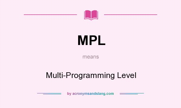 What does MPL mean? It stands for Multi-Programming Level