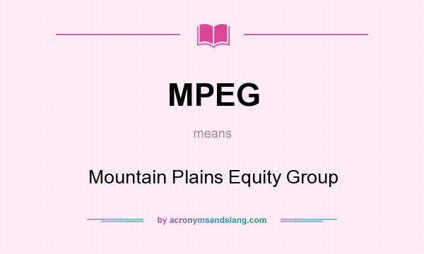 What does MPEG mean? It stands for Mountain Plains Equity Group