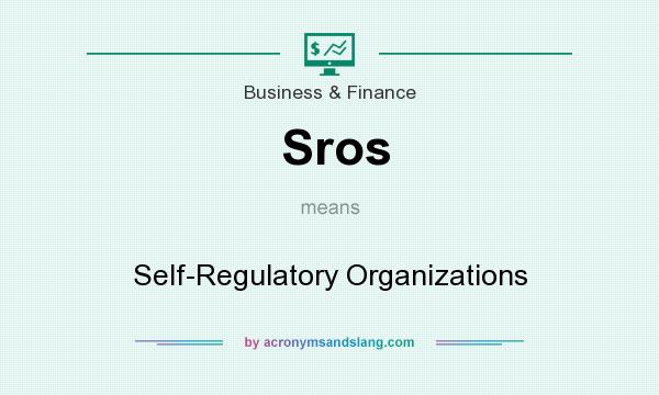What does Sros mean? It stands for Self-Regulatory Organizations
