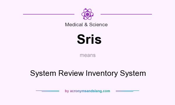What does Sris mean? It stands for System Review Inventory System