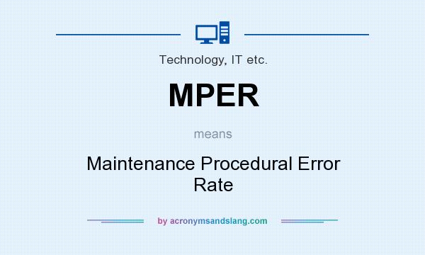 What does MPER mean? It stands for Maintenance Procedural Error Rate