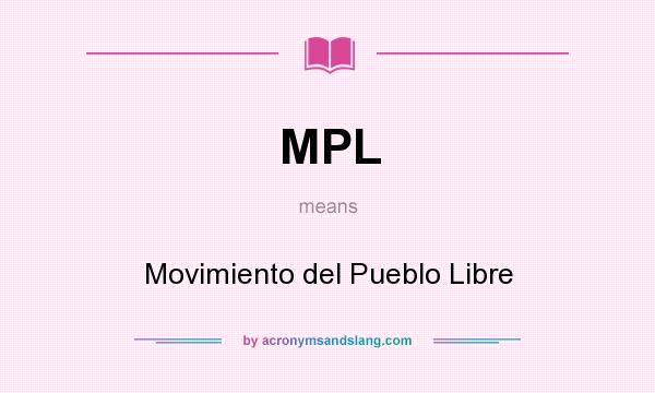 What does MPL mean? It stands for Movimiento del Pueblo Libre