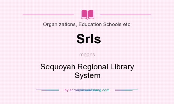 What does Srls mean? It stands for Sequoyah Regional Library System