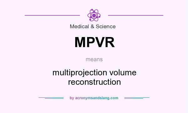 What does MPVR mean? It stands for multiprojection volume reconstruction