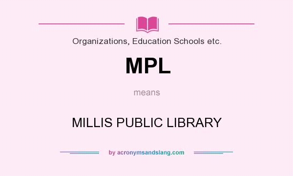 What does MPL mean? It stands for MILLIS PUBLIC LIBRARY
