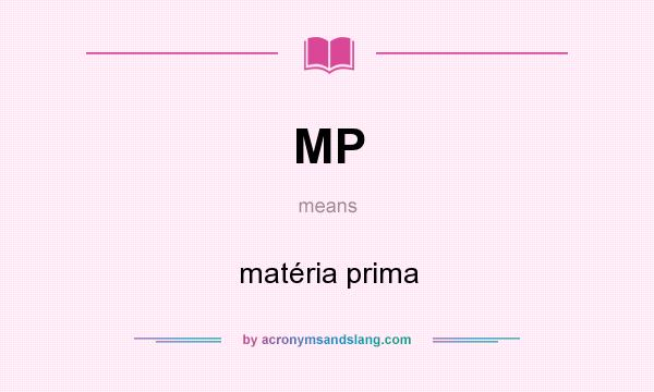 What does MP mean? It stands for matéria prima