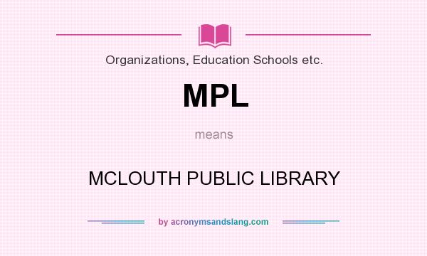 What does MPL mean? It stands for MCLOUTH PUBLIC LIBRARY