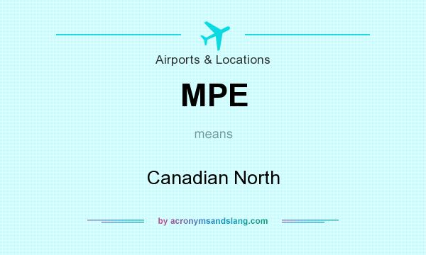 What does MPE mean? It stands for Canadian North