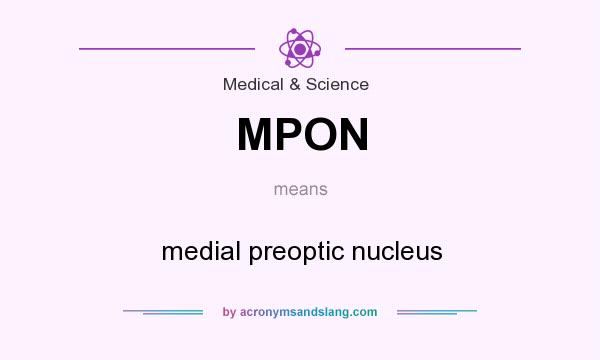 What does MPON mean? It stands for medial preoptic nucleus
