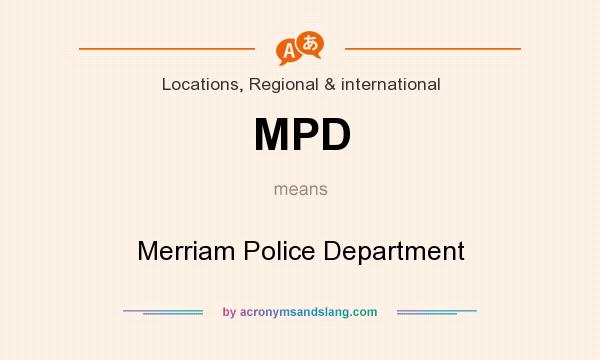 What does MPD mean? It stands for Merriam Police Department
