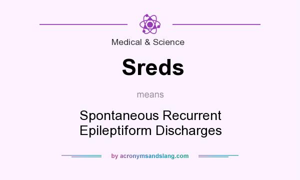 What does Sreds mean? It stands for Spontaneous Recurrent Epileptiform Discharges