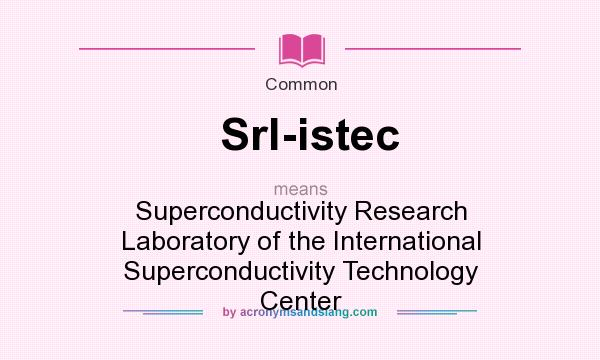 What does Srl-istec mean? It stands for Superconductivity Research Laboratory of the International Superconductivity Technology Center