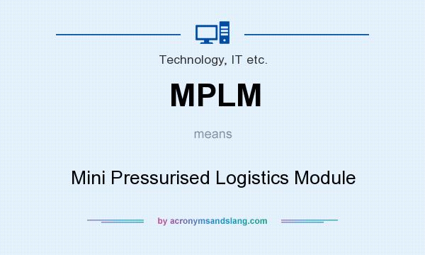 What does MPLM mean? It stands for Mini Pressurised Logistics Module