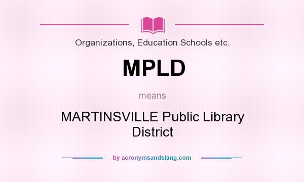 What does MPLD mean? It stands for MARTINSVILLE Public Library District