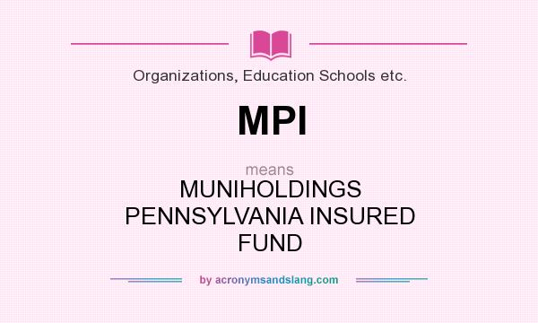 What does MPI mean? It stands for MUNIHOLDINGS PENNSYLVANIA INSURED FUND