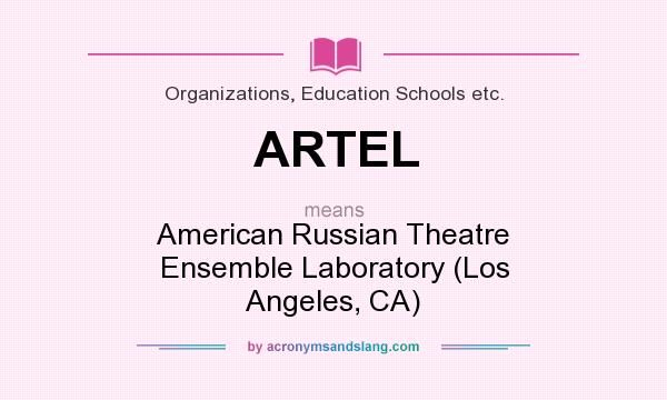 What does ARTEL mean? It stands for American Russian Theatre Ensemble Laboratory (Los Angeles, CA)