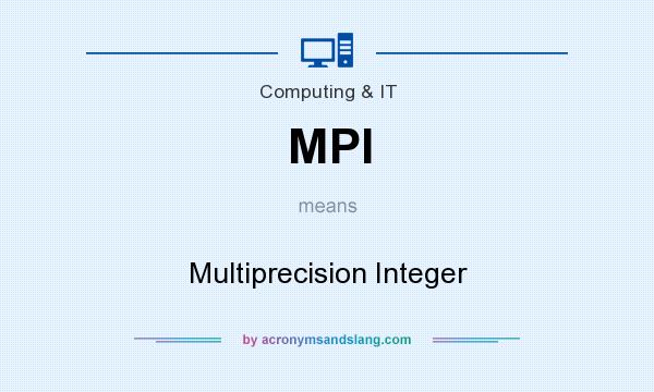 What does MPI mean? It stands for Multiprecision Integer