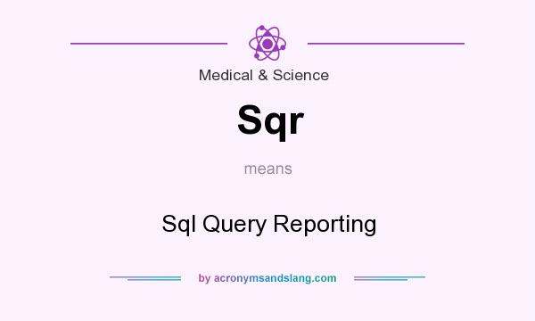 What does Sqr mean? It stands for Sql Query Reporting