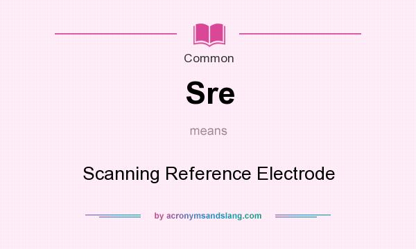 What does Sre mean? It stands for Scanning Reference Electrode