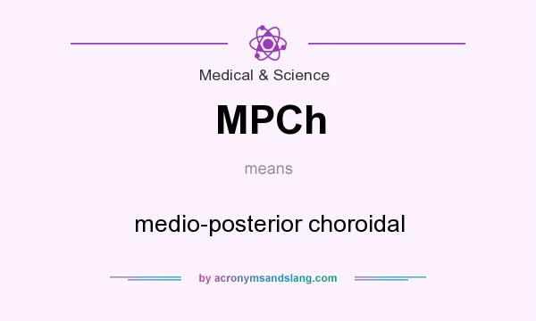 What does MPCh mean? It stands for medio-posterior choroidal