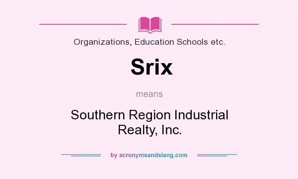What does Srix mean? It stands for Southern Region Industrial Realty, Inc.