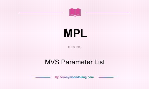 What does MPL mean? It stands for MVS Parameter List