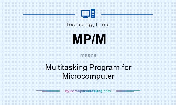 What does MP/M mean? It stands for Multitasking Program for Microcomputer