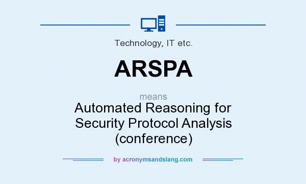 What does ARSPA mean? It stands for Automated Reasoning for Security Protocol Analysis (conference)