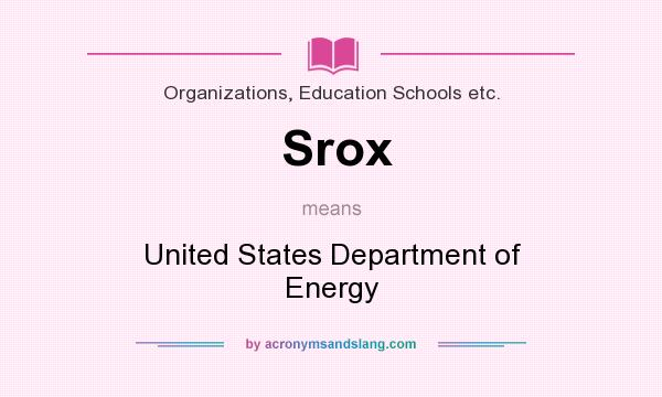 What does Srox mean? It stands for United States Department of Energy