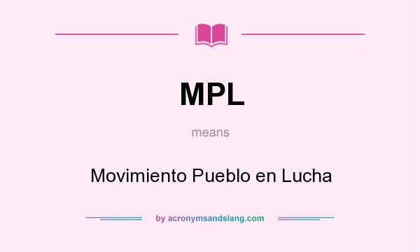 What does MPL mean? It stands for Movimiento Pueblo en Lucha