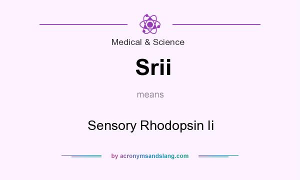 What does Srii mean? It stands for Sensory Rhodopsin Ii