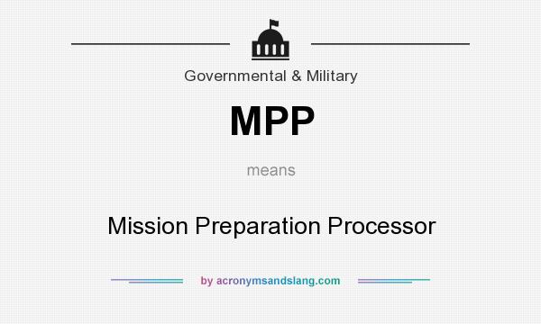What does MPP mean? It stands for Mission Preparation Processor