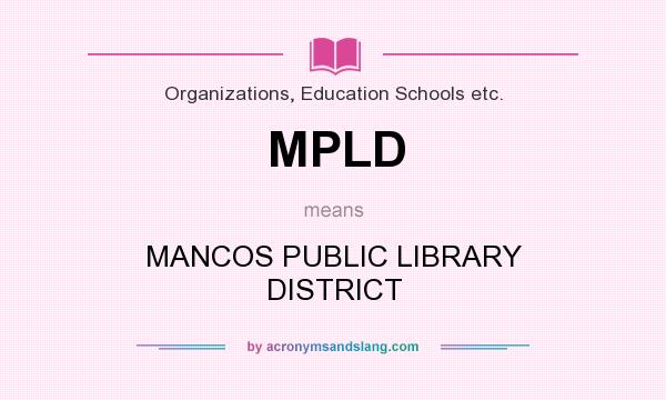 What does MPLD mean? It stands for MANCOS PUBLIC LIBRARY DISTRICT