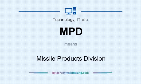 What does MPD mean? It stands for Missile Products Division
