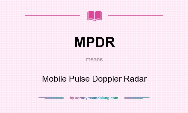 What does MPDR mean? It stands for Mobile Pulse Doppler Radar