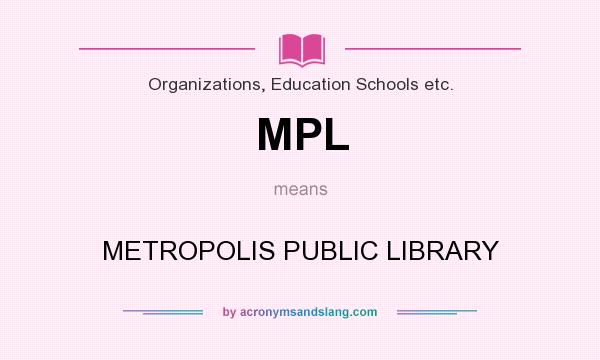What does MPL mean? It stands for METROPOLIS PUBLIC LIBRARY