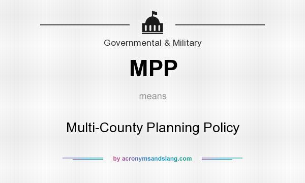 What does MPP mean? It stands for Multi-County Planning Policy
