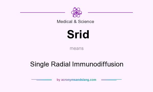 What does Srid mean? It stands for Single Radial Immunodiffusion